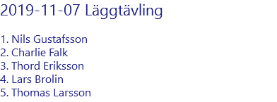 2019-11-07 Läggtävling 1. Nils Gustafsson 2. Charlie Falk 3. Thord Eriksson 4. Lars Brolin 5. Thomas Larsson